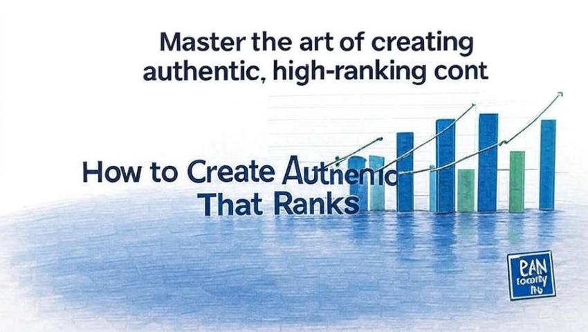 How to Create Authentic Content That Ranks