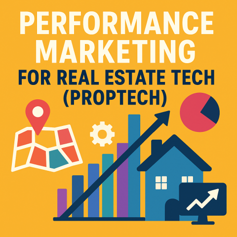 Performance Marketing for Real Estate Tech and PropTech